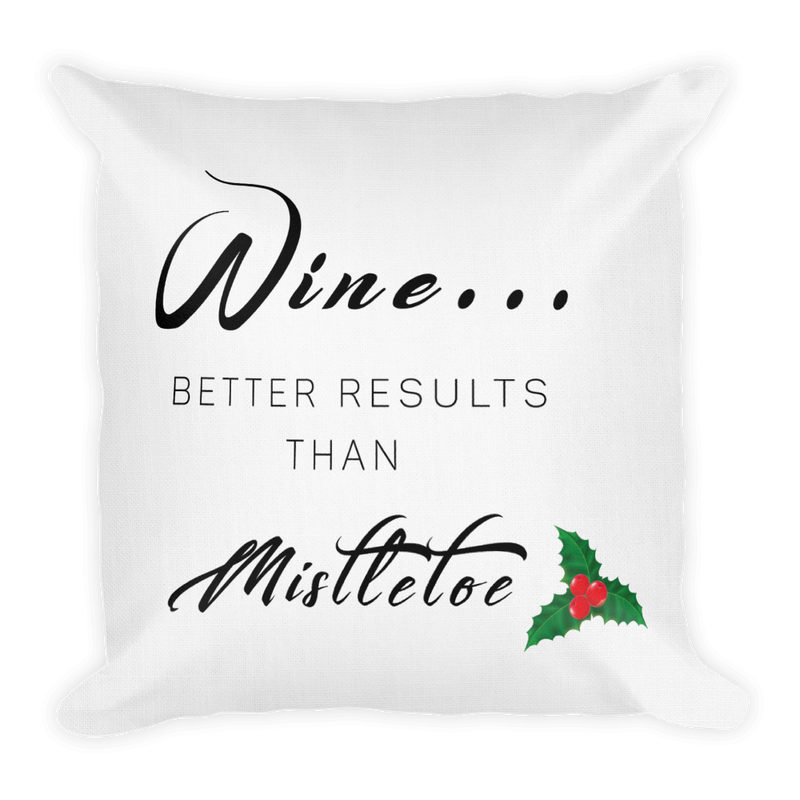 Wine... Better Results Than Mistletoe - 18 x 18 inch Pillow